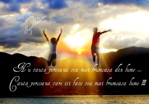 Cauta persoana care iti face cea mai frumoasa lume!!