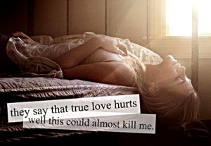they-say-that-ture-love-hurts-well-this-could-almost-kill-me-life-quote