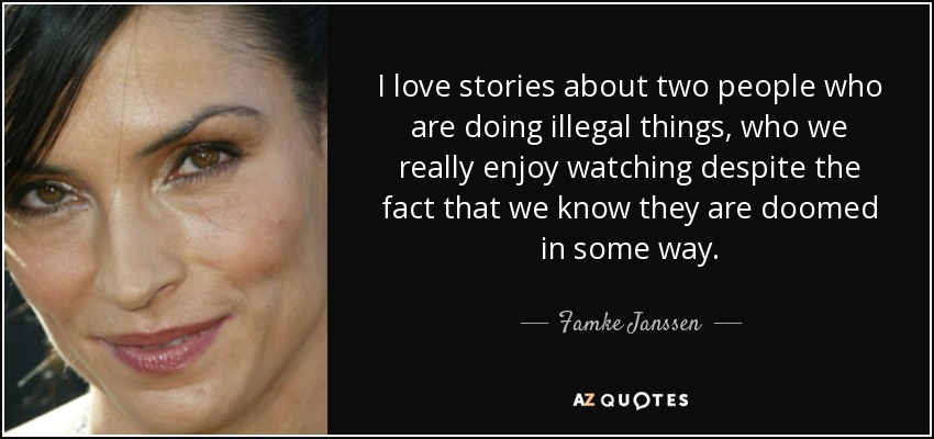 quote-i-love-stories-about-two-people-who-are-doing-illegal-things-who-we-really-enjoy-watching-famke-janssen-99-58-03