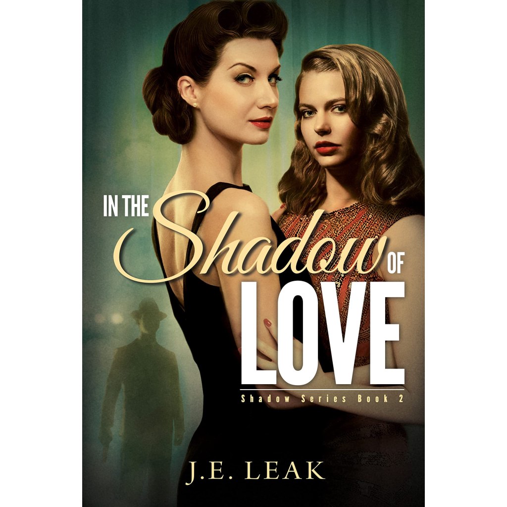 In The Shadow of Love by J.E. Leak: A Lesbian Historical Novel (Shadow Series Book&nbsp;2)￼