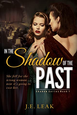 In The Shadow of The Past by J.E. Leak: A Lesbian Historical Novel (Shadow Series Book&nbsp;1)￼